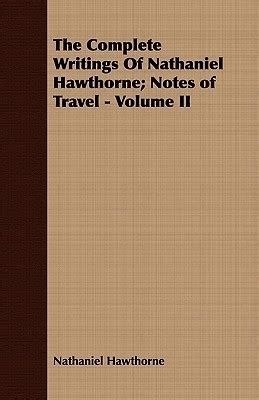 The Complete Writings of Hawthorne Volume XIX Notes of Travel in Four Volumes Volume 1 Doc