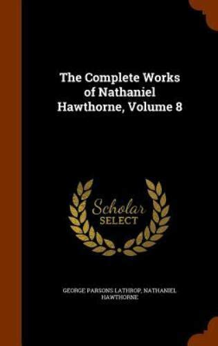 The Complete Writings of Nathaniel Hawthorne Volume VIII Doc