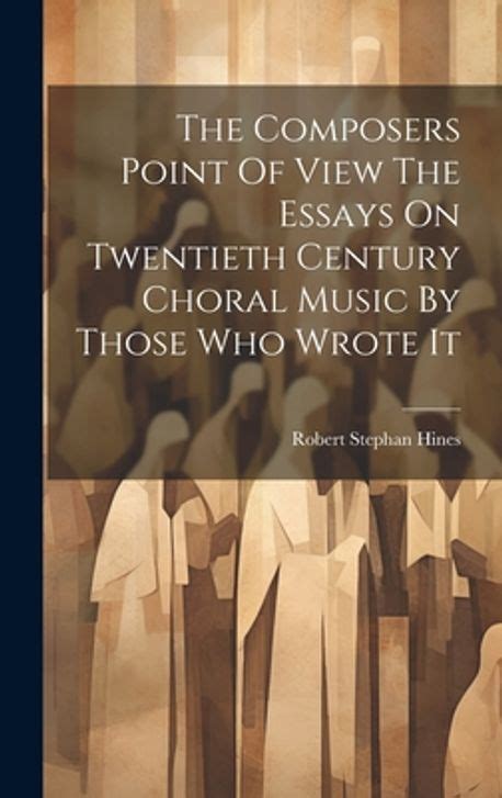 The Composer's Point of View Essays on Twentieth-Century Choral Music b Reader