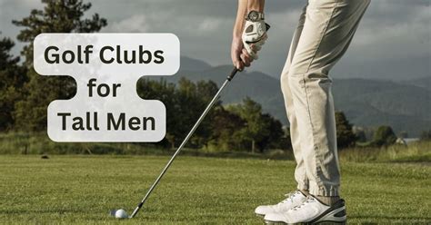 The Comprehensive Guide to Tall Men's Golf Clubs: Optimizing Performance and Enhancing Play