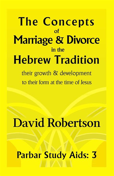 The Concepts of Marriage and Divorce in the Hebrew Tradition Their growth and development to their form at the time of Jesus Parbar Study Aids Volume 3 Epub