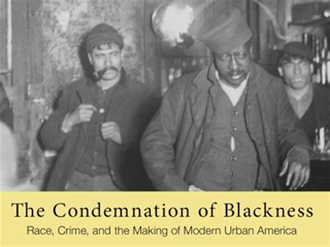 The Condemnation of Blackness Race Crime and the Making of Modern Urban America Doc