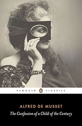 The Confession of a Child of the Century Penguin Classics Reader