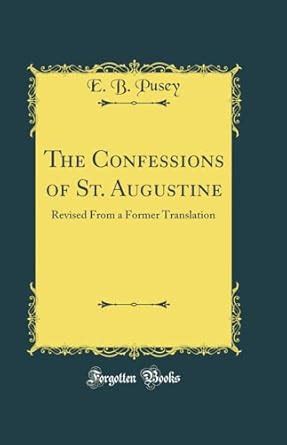 The Confessions of S Augustine Classic Reprint Reader