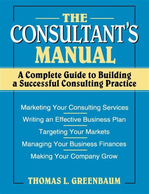 The Consultant's Manual A Complete Guide to Building a Succ Reader