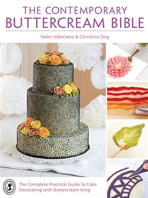 The Contemporary Buttercream Bible The Complete Practical Guide to Cake Decorating with Buttercream Icing Doc