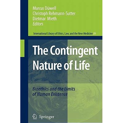 The Contingent Nature of Life Bioethics and the Limits of Human Existence 1st Edition Doc