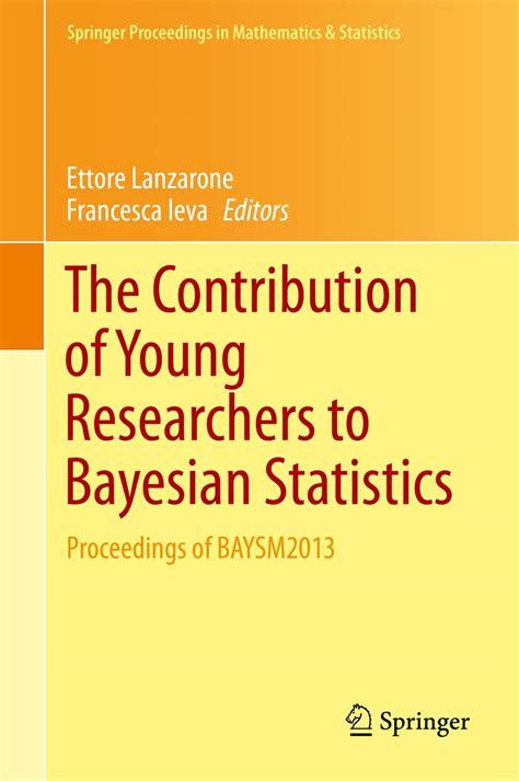 The Contribution of Young Researchers to Bayesian Statistics Proceedings of BAYSM2013 Epub