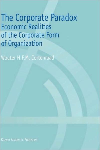 The Corporate Paradox Economic Realities of the Corporate Form of Organization Epub