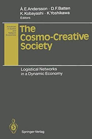 The Cosmo-Creative Society Logistical Networks in a Dynamic Economy Doc