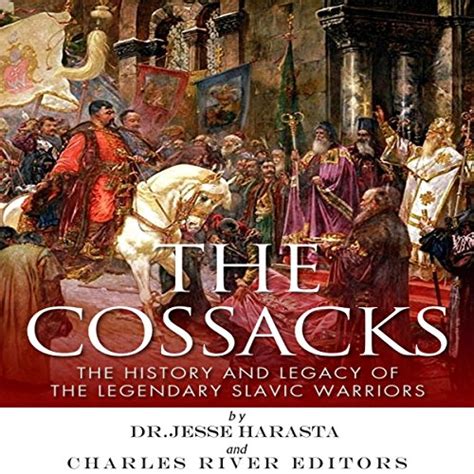 The Cossacks The History and Legacy of the Legendary Slavic Warriors Doc