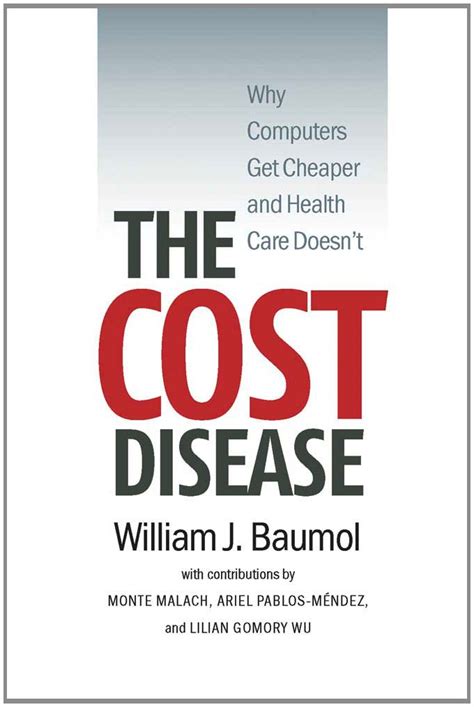 The Cost Disease Why Computers Get Cheaper and Health Care Doesn t Epub