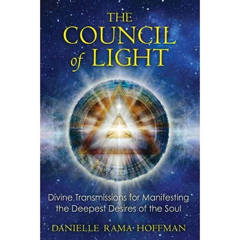 The Council of Light Divine Transmissions for Manifesting the Deepest Desires of the Soul Reader