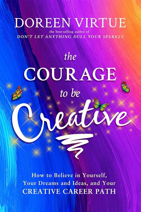 The Courage to Be Creative How to Believe in Yourself Your Dreams and Ideas and Your Creative Career Path Epub