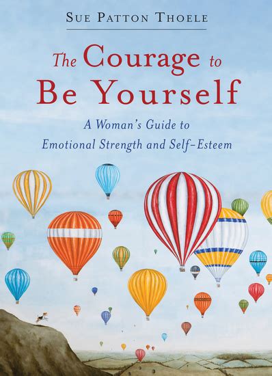 The Courage to Be Yourself A Woman s Guide to Emotional Strength and Self-Esteem Doc