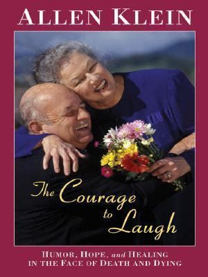 The Courage to Laugh Humor Hope and Healing in the Face of Death and Dying PDF