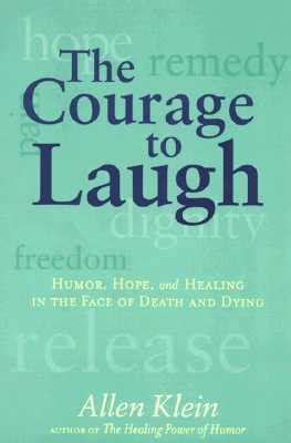 The Courage to Laugh Humor Hope and Healing in the Face of Death and Dying Reader