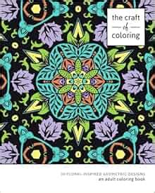 The Craft of Coloring 30 Floral-Inspired Geometric Designs Relaxing And Stress Relieving Adult Coloring Books Doc