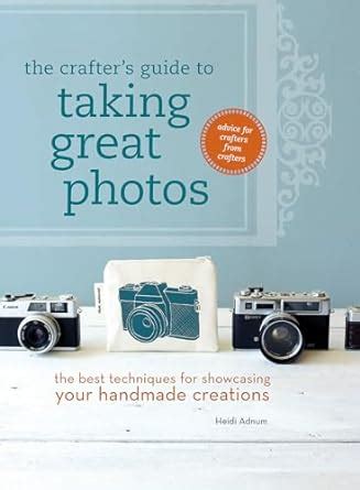 The Crafter's Guide to Taking Great Photos The Best Techniq Reader