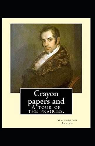 The Crayon Papers 1820 By Washington Irving Genre Fiction Washington Irving April 3 1783-November 28 1859 was an American short story and diplomat of the early 19th century Reader