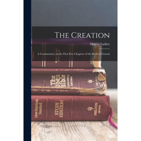The Creation A Commentary on the First Five Chapters of the Book of Genesis Classic Reprint Kindle Editon