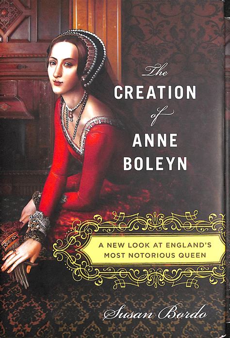 The Creation of Anne Boleyn A New Look at England s Most Notorious Queen Reader