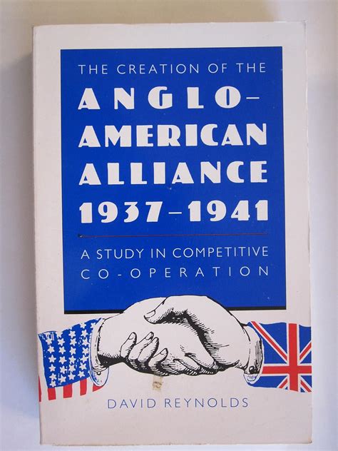 The Creation of the Anglo-American Alliance 1937-41 A Study in Competititve Co-Operation Reader