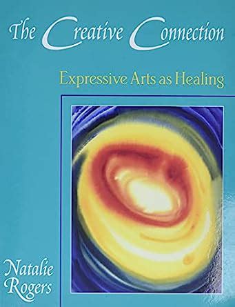 The Creative Connection: Expressive Arts as Healing Ebook Reader