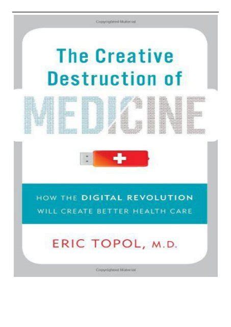 The Creative Destruction of Medicine How the Digital Revolution Will Create Better Health Care Doc