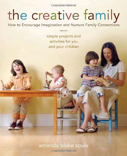 The Creative Family How to Encourage Imagination and Nurture Family Connections PDF