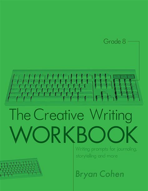 The Creative Writing Workbook Grade 8 Writing Prompts for Journaling Storytelling and More The Writing Prompts Workbook Series 20 Kindle Editon