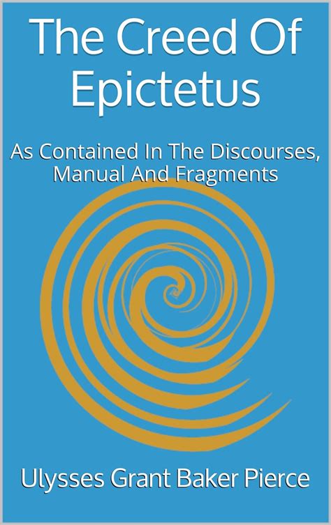 The Creed of Epictetus As Contained in the Discourses Manual and Fragments PDF