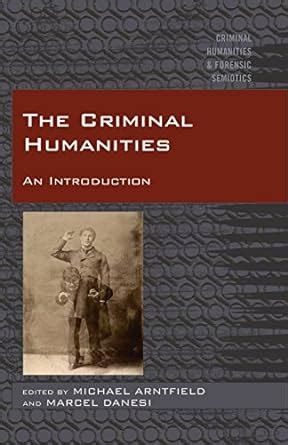The Criminal Humanities An Introduction Criminal Humanities and Forensic Semiotics PDF