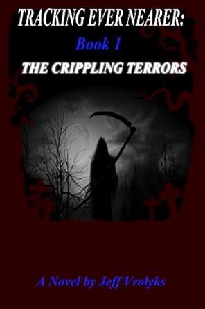 The Crippling Terrors Tracking Ever Nearer Book 1 Reader