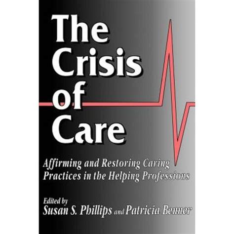 The Crisis of Care Affirming and Restoring Caring Practices in the Helping Professions PDF
