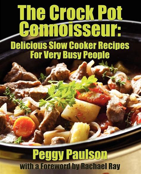 The Crock Pot Connoisseur Delicious Slow Cooker Recipes For Very Busy People Reader