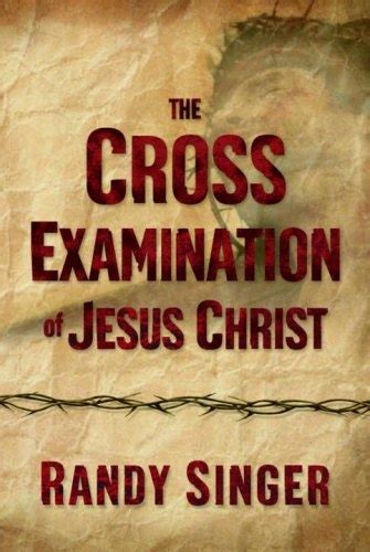 The Cross Examination of Jesus Christ Reader