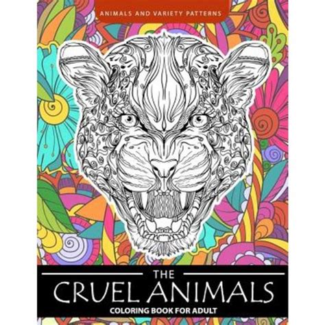 The Cruel Animals Coloring Book for Adults Animal and Variety Patterns Doc