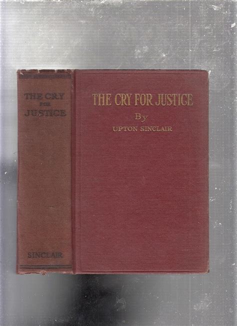 The Cry for Justice An Anthology of the Literature of Social Protest the Writings of Philosophers Poets Novelists Social Reformers and Others From Twenty-Five Languages Covering a Peri PDF