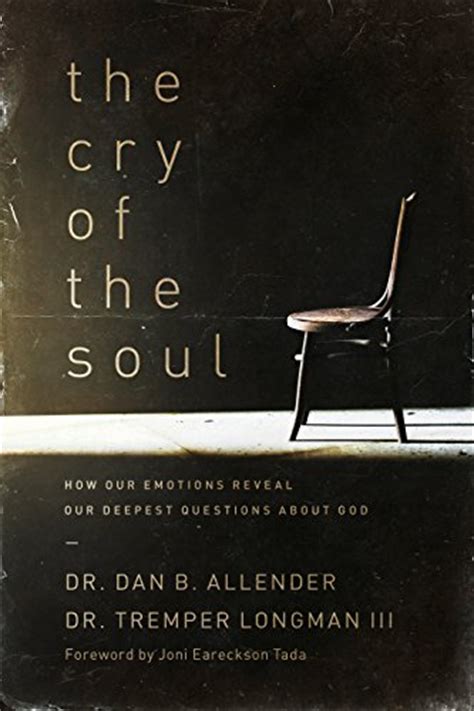 The Cry of the Soul How Our Emotions Reveal Our Deepest Questions About God Epub