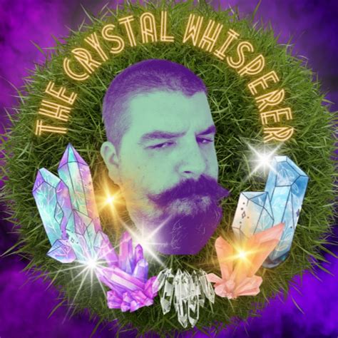 The Crystal Whisperer: