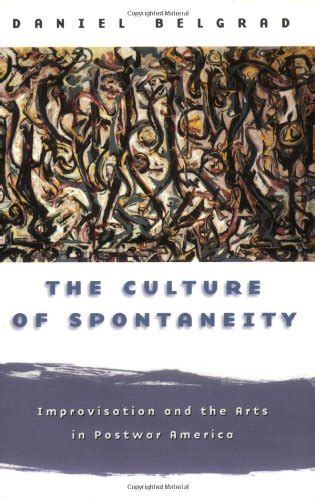 The Culture of Spontaneity Improvisation and the Arts in Postwar America PDF