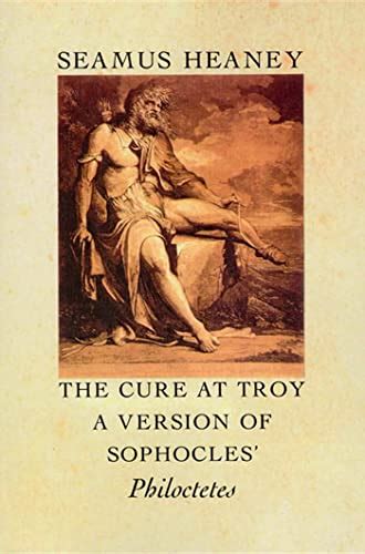 The Cure at Troy A Version of Sophocles Philoctetes Reader
