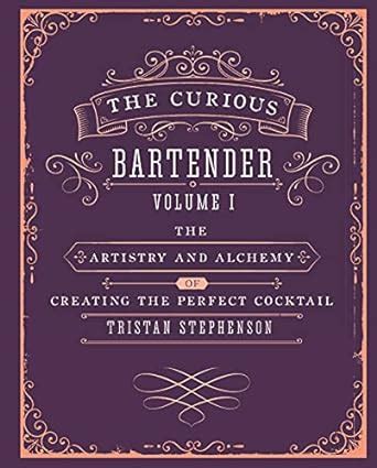 The Curious Bartender The artistry and alchemy of creating the perfect cocktail Kindle Editon