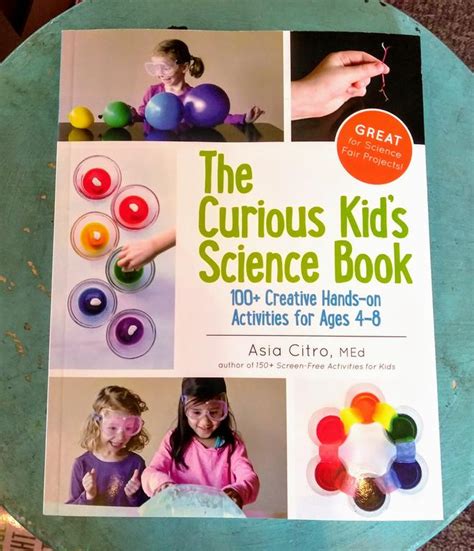 The Curious Kid s Science Book 100 Creative Hands-On Activities for Ages 4-8