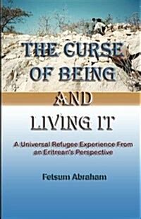 The Curse of Being and Living It A Universal Refugee Experience from an Eritrean's Perspect Reader