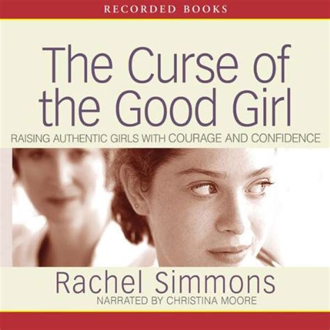 The Curse of the Good Girl Raising Authentic Girls with Courage and Confidence Reader
