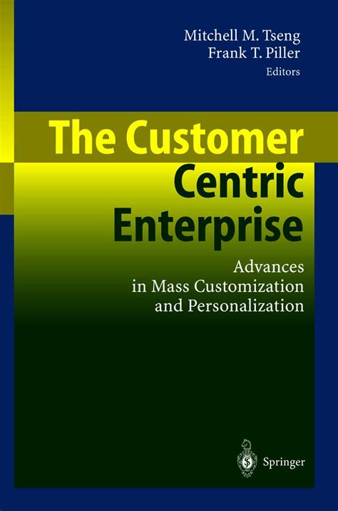 The Customer Centric Enterprise Advances in Mass Customization and Personalization 1st Edition PDF