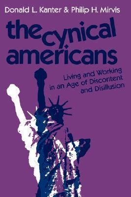 The Cynical Americans Living and Working in an Age of Discontent and Disillusion 1st Edition PDF