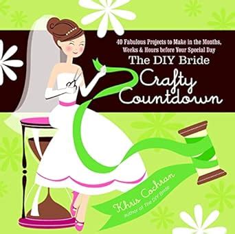 The DIY Bride Crafty Countdown: 40 Fabulous Projects to Make in the Months Doc